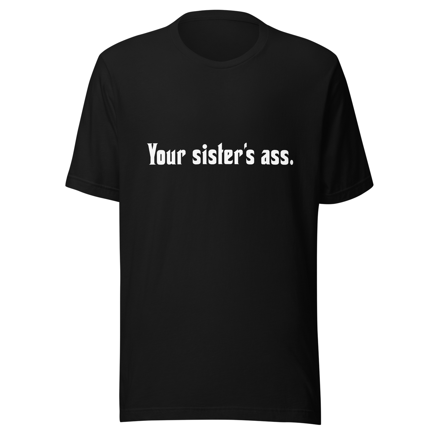 Your sister's ass - Unisex t-shirt Black