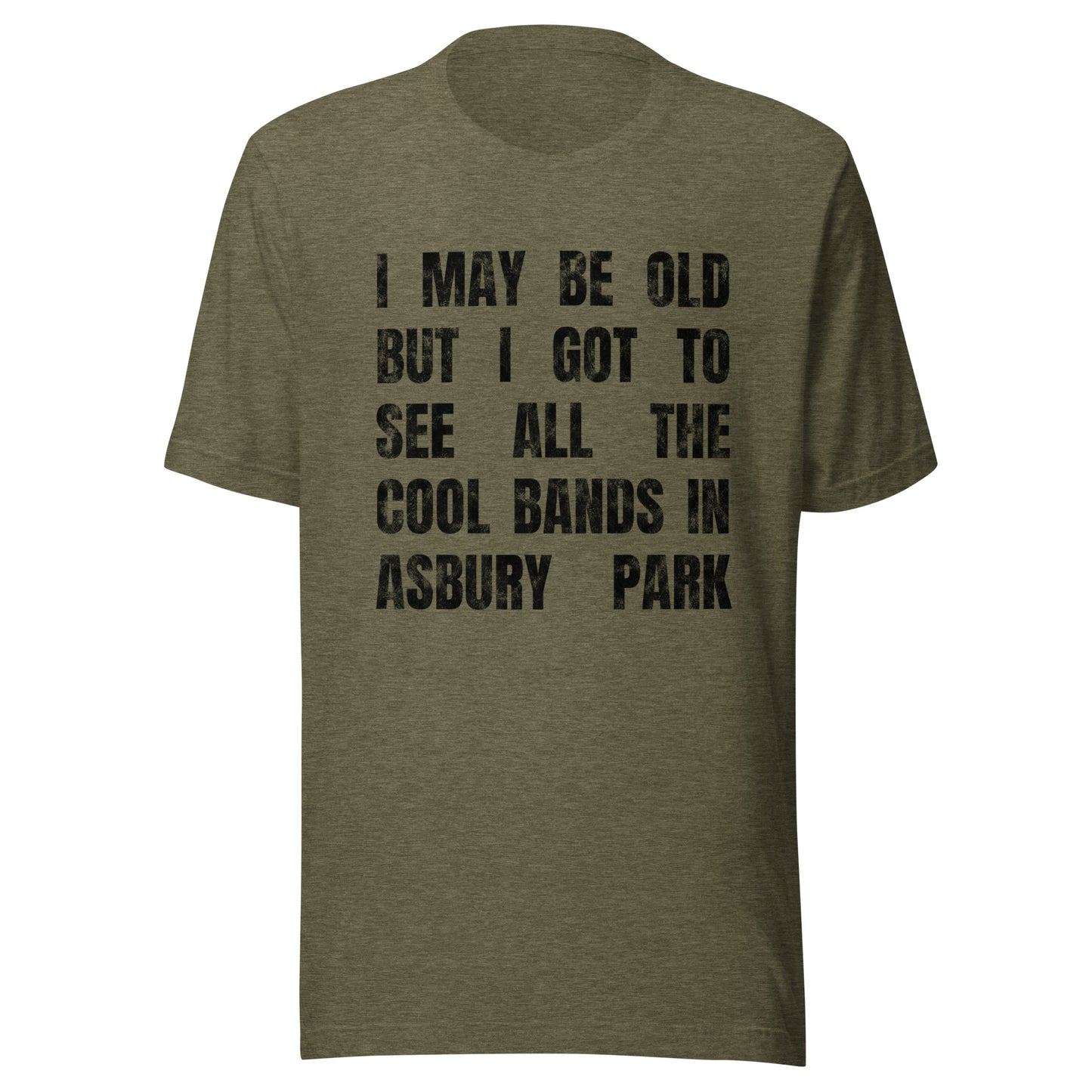 I MAY BE OLD BUT I GOT TO SEE ALL THE COOL BANDS - ASBURY PARK - Unisex t-shirt Heather Olive