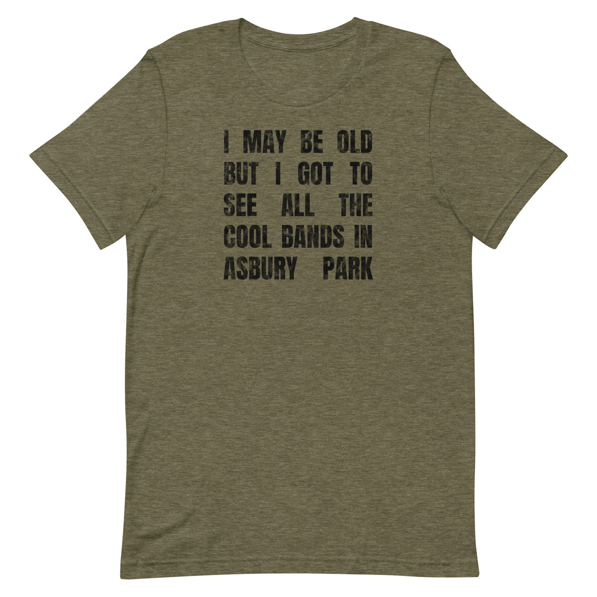 I MAY BE OLD BUT I GOT TO SEE ALL THE COOL BANDS - ASBURY PARK - Unisex t-shirt Heather Olive