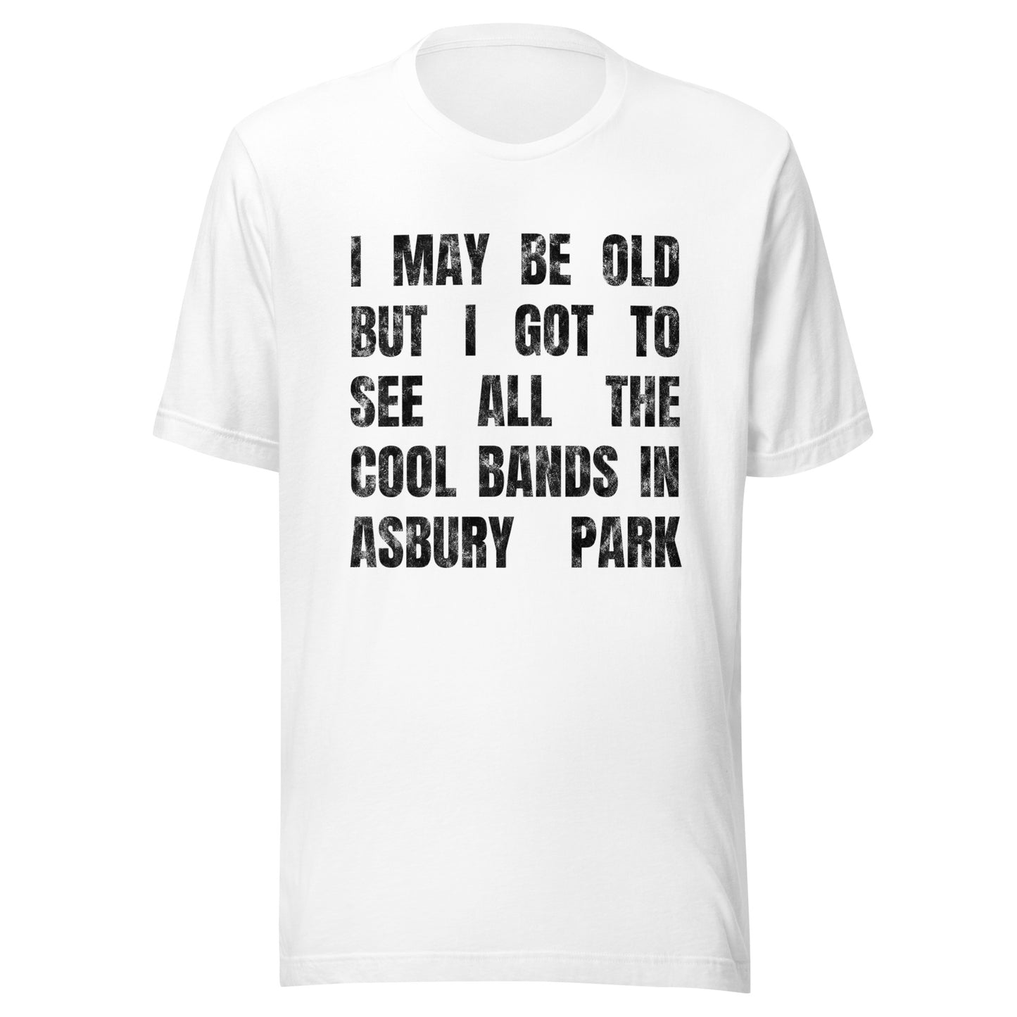 I MAY BE OLD BUT I GOT TO SEE ALL THE COOL BANDS - ASBURY PARK - Unisex t-shirt White