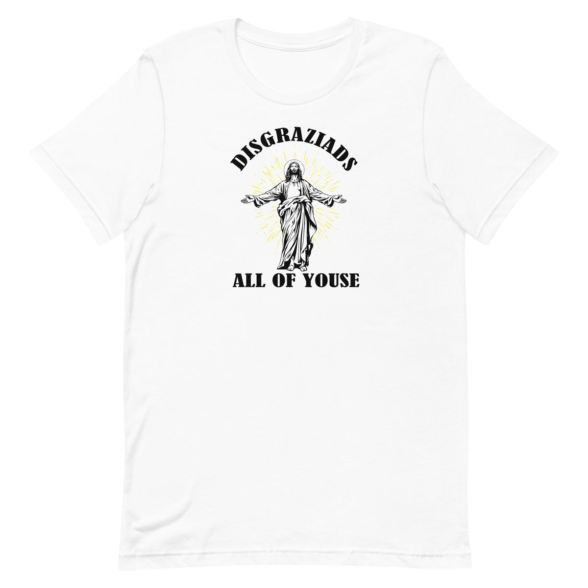 Disgraziads, All of Youse - Unisex t-shirt