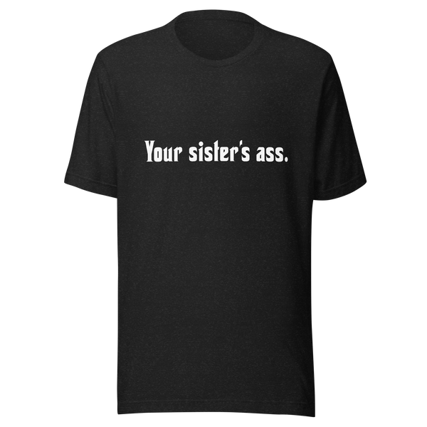 Il culo di tua sorella - T-shirt unisex