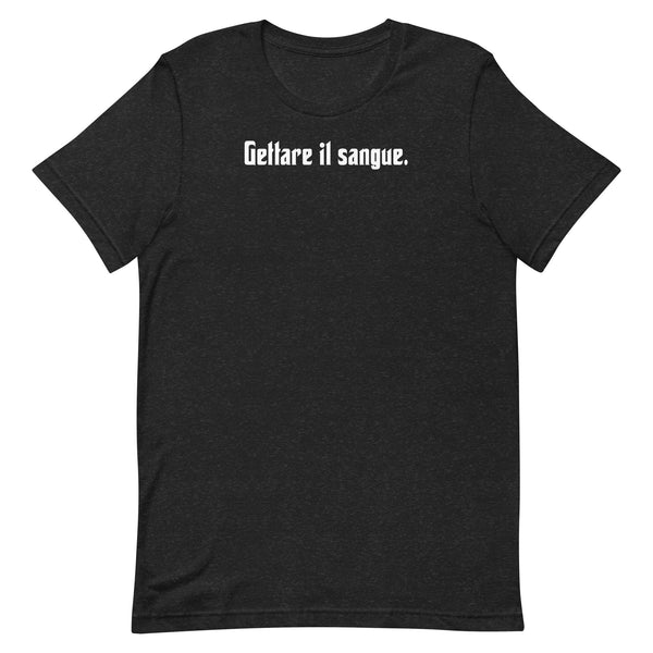 Gettare il sangue. - Unisex t-shirt Black Heather